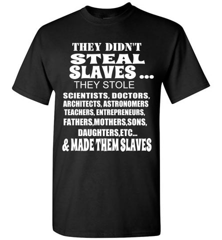 They Didn't Steal Slaves T-Shirt