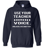Use Your Teacher Voice #BLM Hoodie