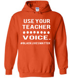 Use Your Teacher Voice #BLM Hoodie