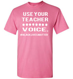 Use Your Teacher Voice #BLM T-Shirt
