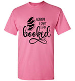 Gildan Brand  Sorry I can't I am Booked T-shirt