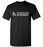 Im too sexy for my wheel chair