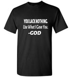 You Lack Nothing Shirt