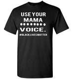 Use Your MAMA VOICE #BLM T-Shirt