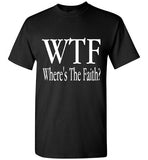 WTF- Where's The Faith T-Shirt