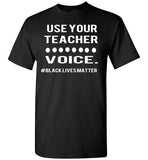 Use Your Teacher Voice #BLM T-Shirt