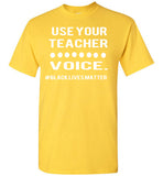 Use Your Teacher Voice #BLM T-Shirt