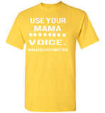 Use Your MAMA VOICE #BLM T-Shirt