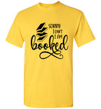 Gildan Brand  Sorry I can't I am Booked T-shirt