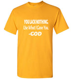 You Lack Nothing Shirt