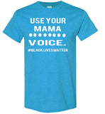 Use Your MAMA VOICE #BLM T-Shirt