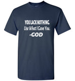 You Lack Nothing Shirt