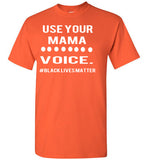 Use Your MAMA VOICE #BLM T-Shirt