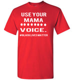 Use Your MAMA VOICE #BLM T-Shirt