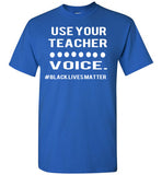 Use Your Teacher Voice #BLM T-Shirt