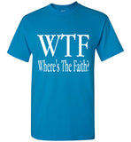 WTF- Where's The Faith T-Shirt