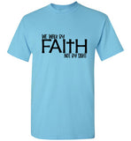Walk by Faith Not By Sight  T-Shirt
