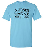 Nurses Never Fold T-Shirt