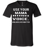 Use Your MAMA Voice #BLM V-Neck