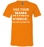 Use Your MAMA Voice #BLM V-Neck