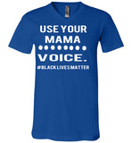 Use Your MAMA Voice #BLM V-Neck