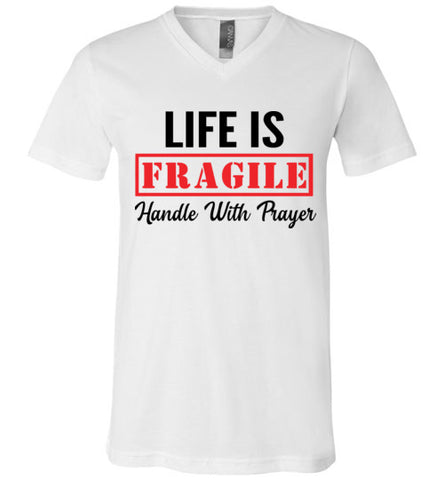 Life is Fragile Handle with Prayer Unisex V-Neck T-Shirt