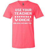 Use Your Teacher Voice #BLM V-Neck
