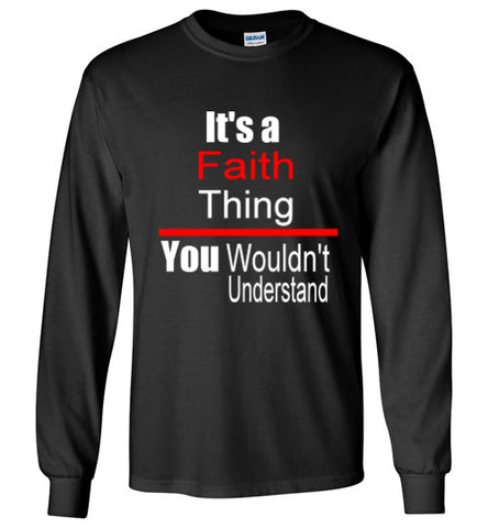 It's A Faith Thing You Wouldn't Understand Longsleeve
