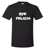 Bye Felicia Kids size- adult 3xl
