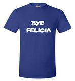 Bye Felicia Kids size- adult 3xl