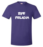 Bye Felicia Kids size- adult 3xl
