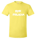 Bye Felicia Kids size- adult 3xl