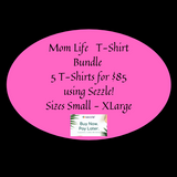 Mom Life  T-Shirt Bundle 5 T-Shirts for $85  Sizes Small - X Large Layaway Option