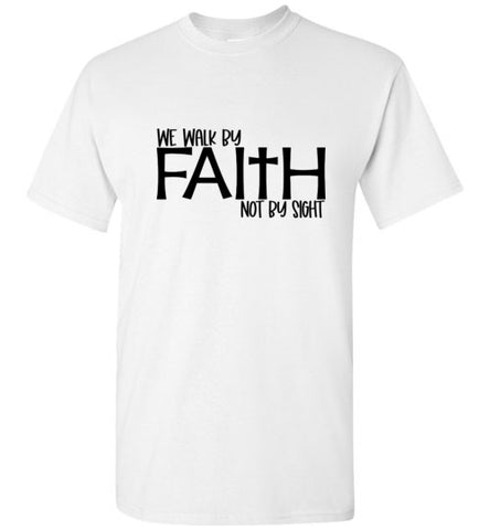 Walk by Faith Not By Sight  T-Shirt