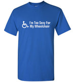 Im too sexy for my wheel chair