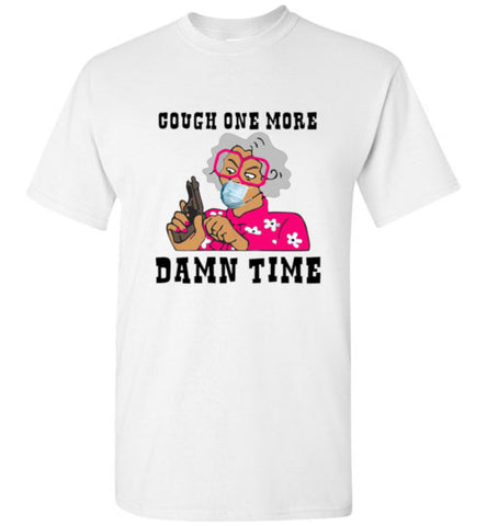 Cough One More  Damn Time T-Shirt