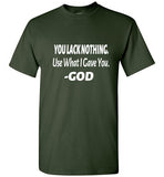 You Lack Nothing Shirt