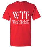 WTF- Where's The Faith T-Shirt