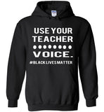 Use Your Teacher Voice #BLM Hoodie